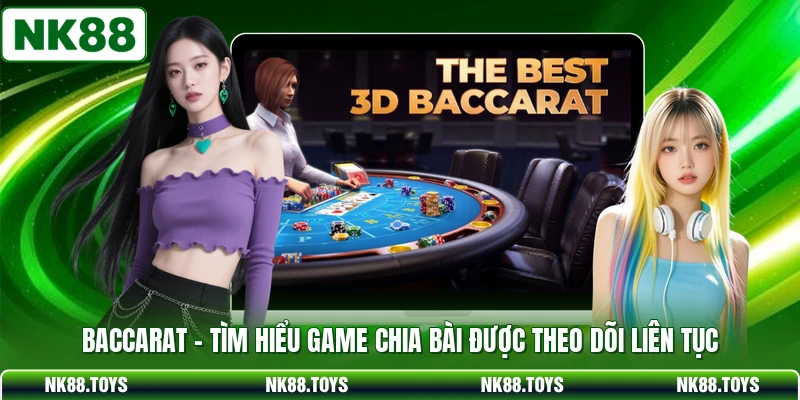 Baccarat - Tìm Hiểu Game Chia Bài Được Theo Dõi Liên Tục