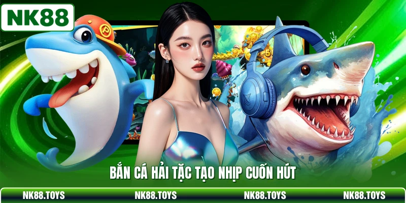 Bắn cá hải tặc tạo nhịp cuốn hút