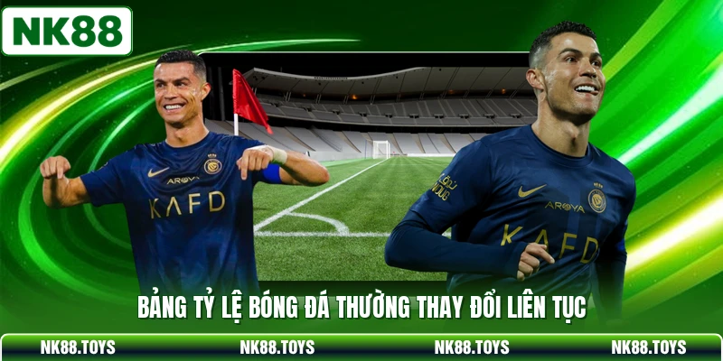Bảng tỷ lệ bóng đá thường thay đổi liên tục
