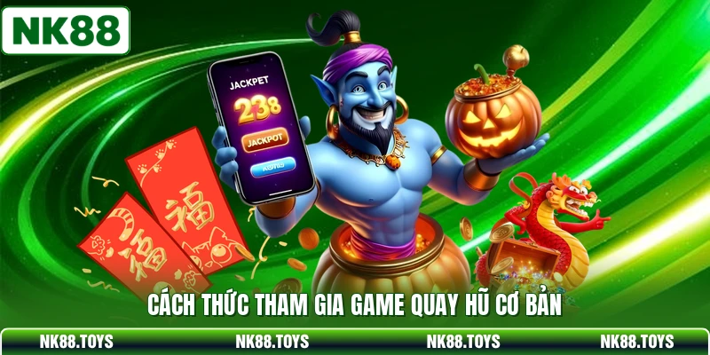 Cách thức tham gia game quay hũ cơ bản