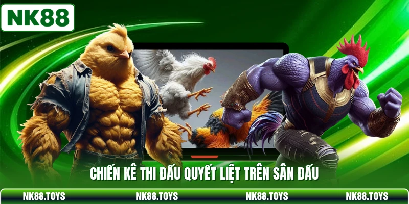 Chiến kê thi đấu quyết liệt trên sân đấu