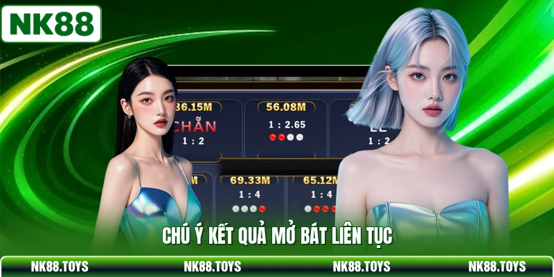 Chú ý kết quả mở bát liên tục