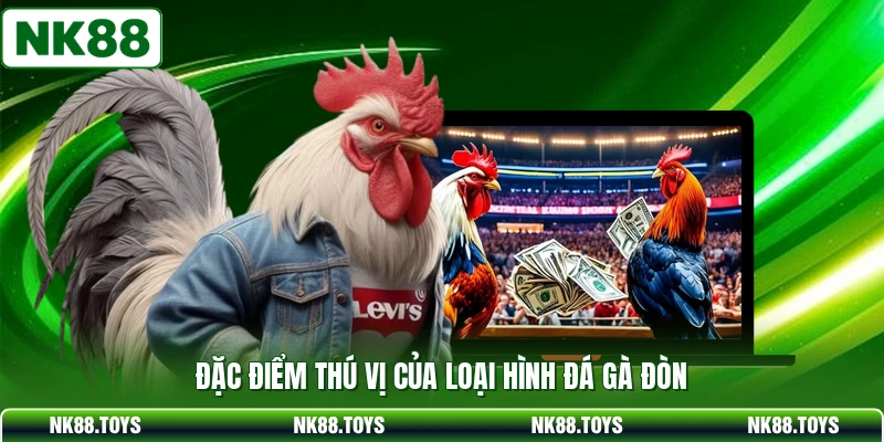 Đặc điểm thú vị của loại hình đá gà đòn