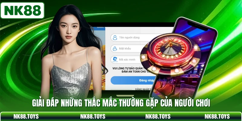 Giải đáp những thắc mắc thường gặp của người chơi