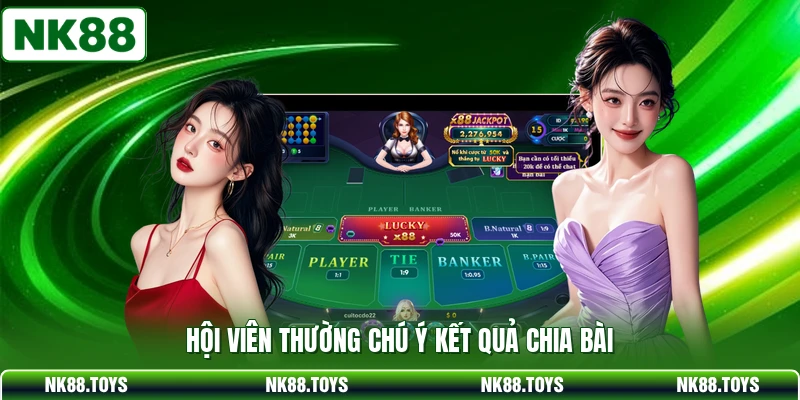 Hội viên thường chú ý kết quả chia bài 