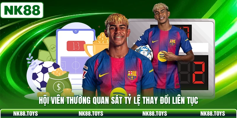 Hội viên thường quan sát tỷ lệ thay đổi liên tục