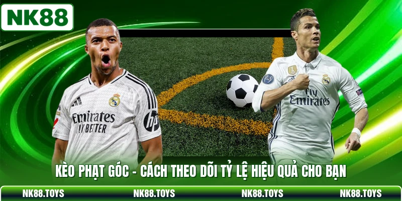 Kèo Phạt Góc - Cách Theo Dõi Tỷ Lệ Hiệu Quả Cho B