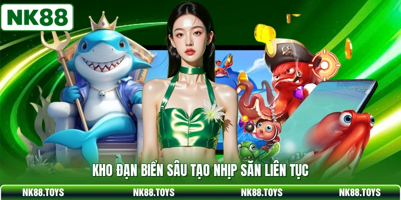 Kho đạn biển sâu tạo nhịp săn liên tục