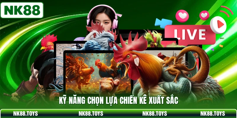 Kỹ năng chọn lựa chiến kê xuất sắc