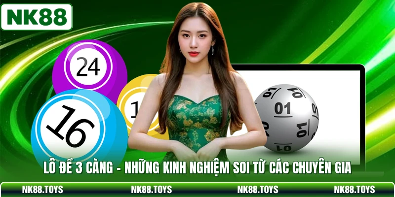 Lô Đề 3 Càng - Những Kinh Nghiệm Soi Từ Các Chuyên Gia