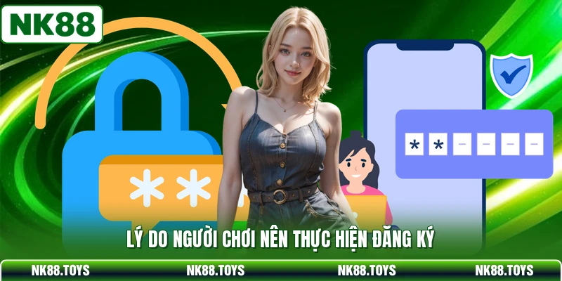 Lý do người chơi nên thực hiện đăng ký