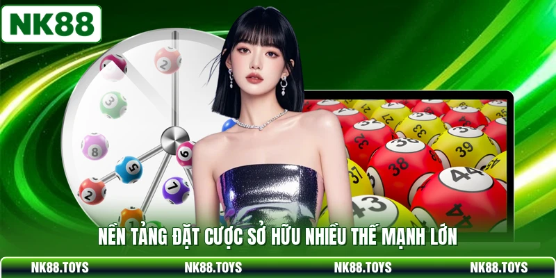 Nền tảng đặt cược sở hữu nhiều thế mạnh lớn