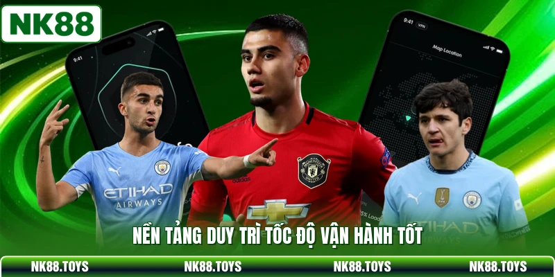 Nền tảng duy trì tốc độ vận hành tốt