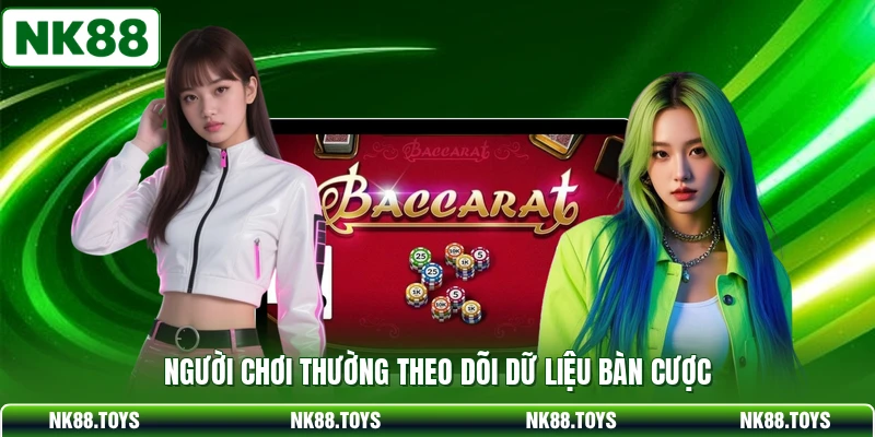 Người chơi thường theo dõi dữ liệu bàn cược 