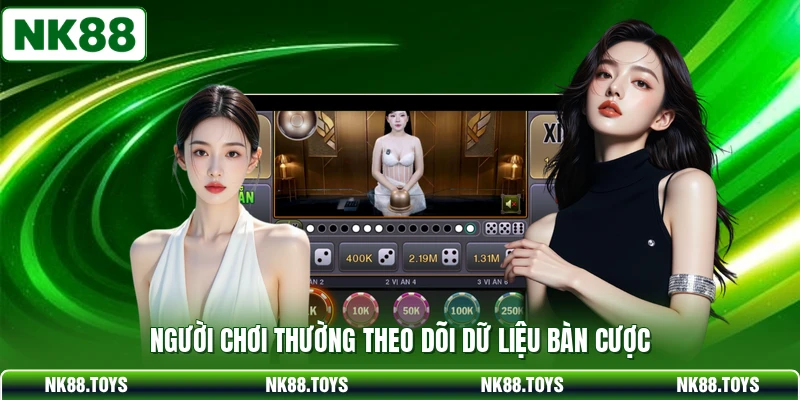 Người chơi thường theo dõi dữ liệu bàn cược 