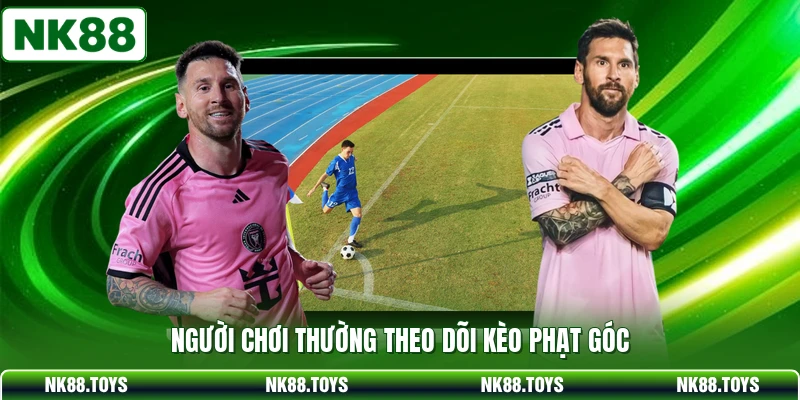 Người chơi thường theo dõi kèo phạt góc