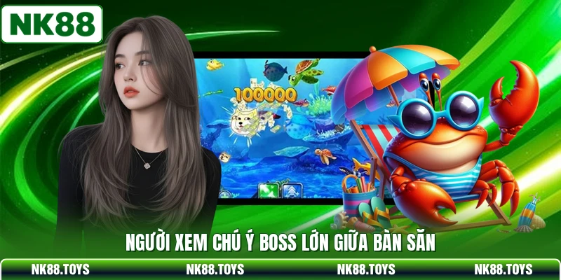 Người xem chú ý boss lớn giữa bàn săn
