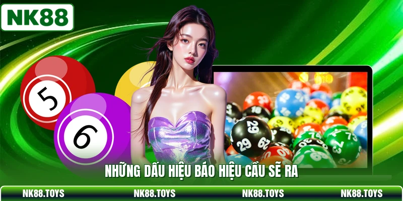 Những dấu hiệu báo hiệu cầu sẽ ra