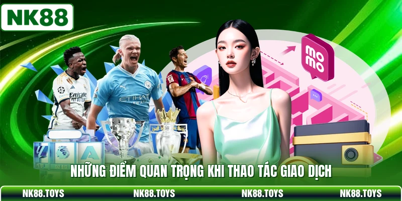 Những điểm quan trọng khi thao tác giao dịch