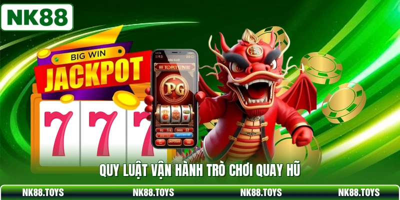Quy luật vận hành trò chơi quay hũ