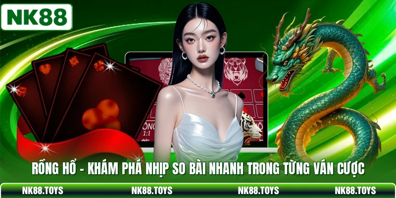 Rồng Hổ - Khám Phá Nhịp So Bài Nhanh Trong Từng Ván Cược