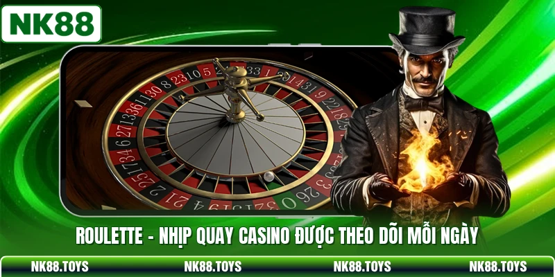 Roulette - Nhịp Quay Casino Được Theo Dõi Mỗi Ngày
