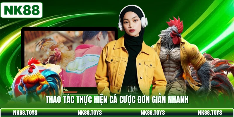 Thao tác thực hiện cá cược đơn giản nhanh