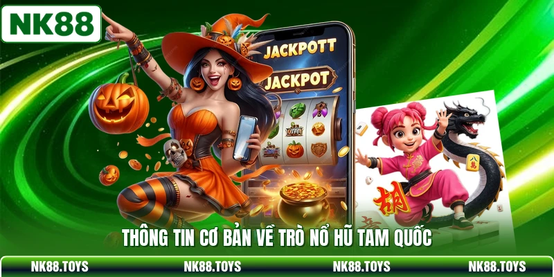 Thông tin cơ bản về trò nổ hũ tam quốc