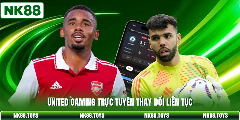 United Gaming trực tuyến thay đổi liên tục
