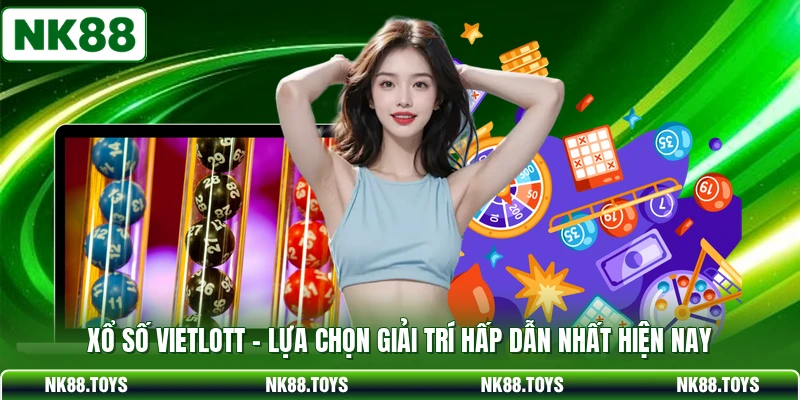 Xổ Số Vietlott - Lựa Chọn Giải Trí Hấp Dẫn Nhất Hiện Nay